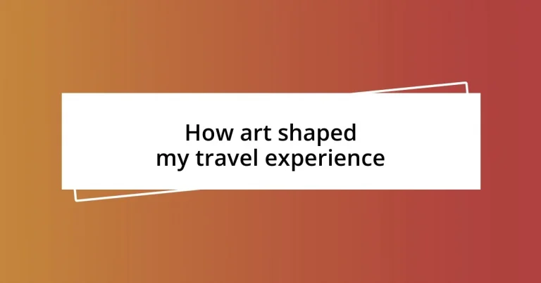 How art shaped my travel experience