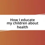 How I educate my children about health