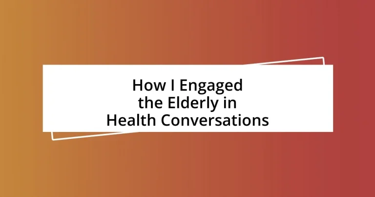 How I Engaged the Elderly in Health Conversations