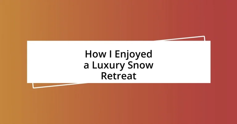 How I Enjoyed a Luxury Snow Retreat