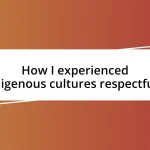 How I experienced indigenous cultures respectfully