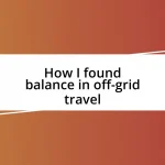 How I found balance in off-grid travel