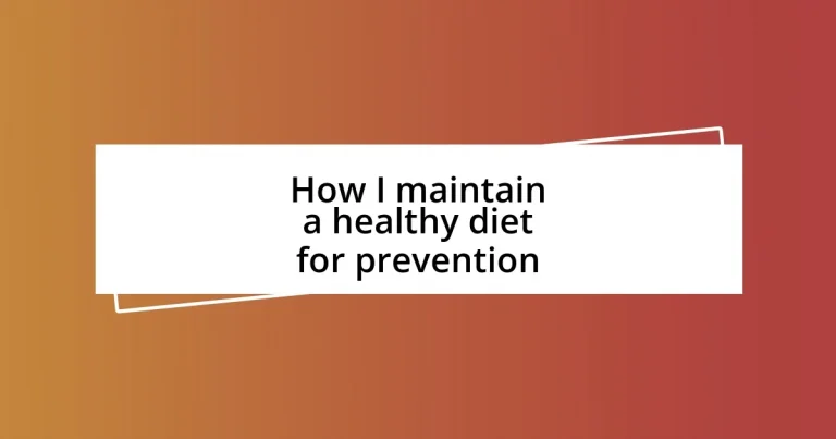 How I maintain a healthy diet for prevention