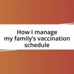 How I manage my family’s vaccination schedule