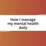 How I manage my mental health daily