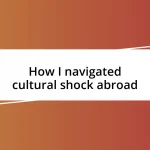 How I navigated cultural shock abroad