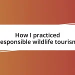 How I practiced responsible wildlife tourism