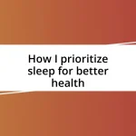 How I prioritize sleep for better health