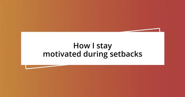 How I stay motivated during setbacks