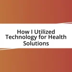 How I Utilized Technology for Health Solutions