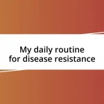 My daily routine for disease resistance