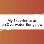 My Experience at an Overwater Bungalow