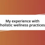 My experience with holistic wellness practices