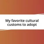 My favorite cultural customs to adopt