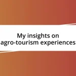 My insights on agro-tourism experiences