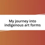 My journey into indigenous art forms