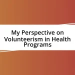 My Perspective on Volunteerism in Health Programs