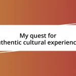 My quest for authentic cultural experiences