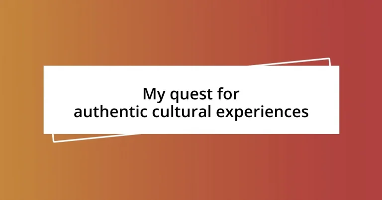 My quest for authentic cultural experiences