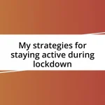 My strategies for staying active during lockdown