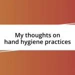 My thoughts on hand hygiene practices