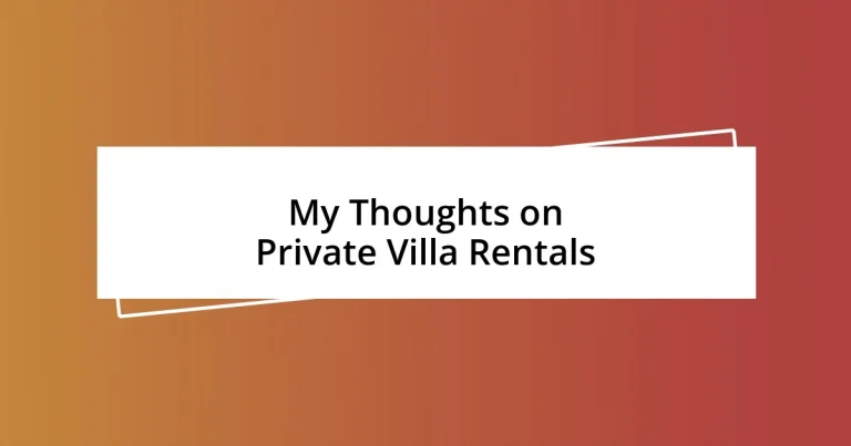 My Thoughts on Private Villa Rentals