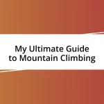 My Ultimate Guide to Mountain Climbing