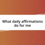 What daily affirmations do for me