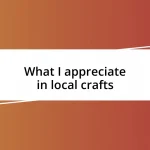 What I appreciate in local crafts