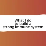 What I do to build a strong immune system