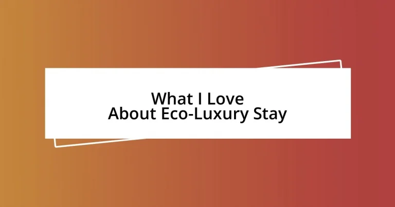 What I Love About Eco-Luxury Stay