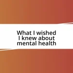 What I wished I knew about mental health