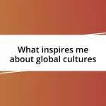 What inspires me about global cultures