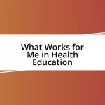 What Works for Me in Health Education