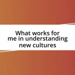 What works for me in understanding new cultures