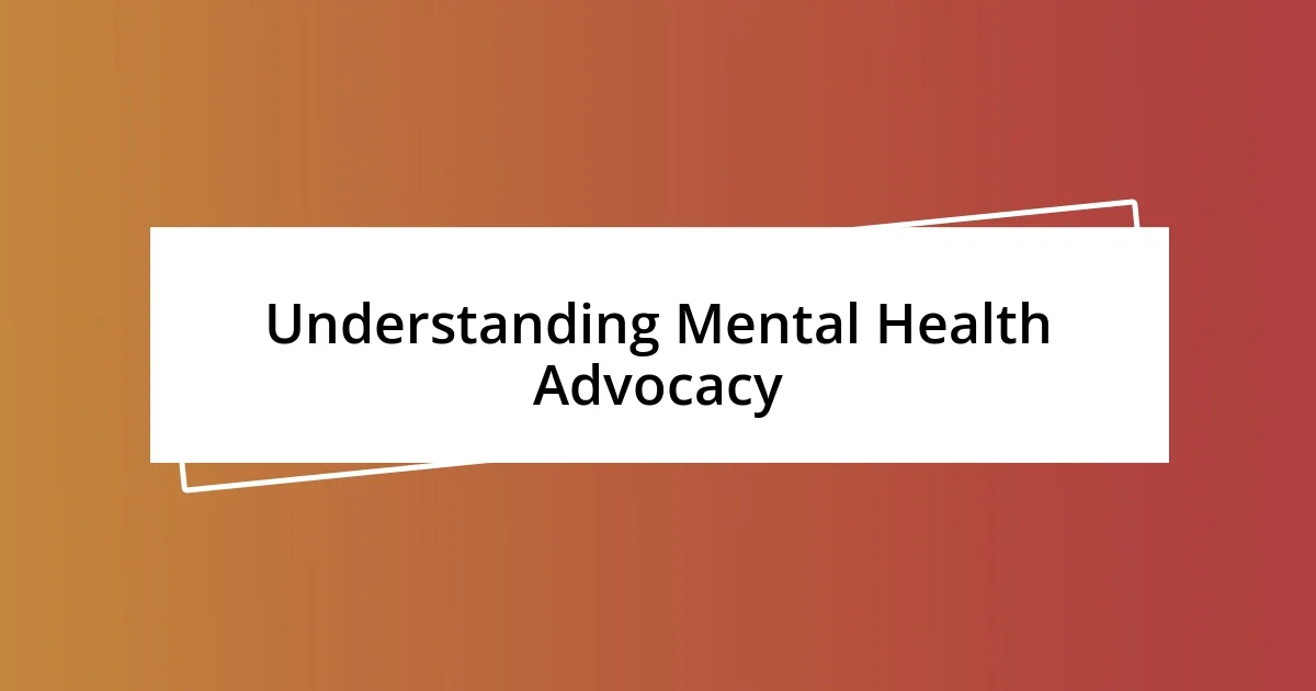 Understanding Mental Health Advocacy