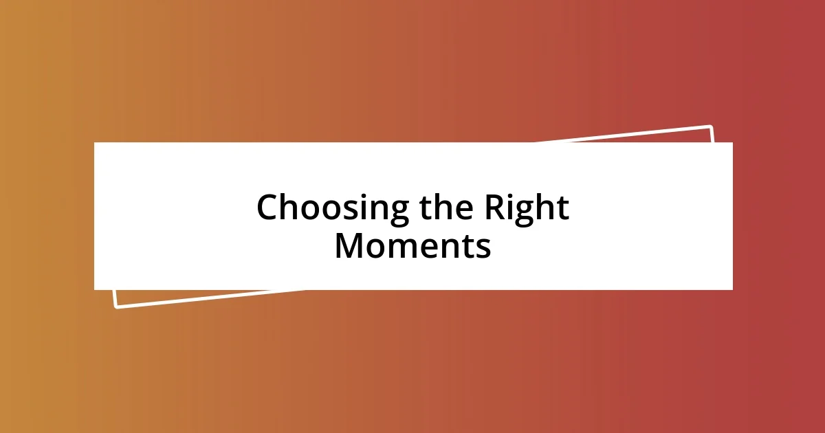 Choosing the Right Moments