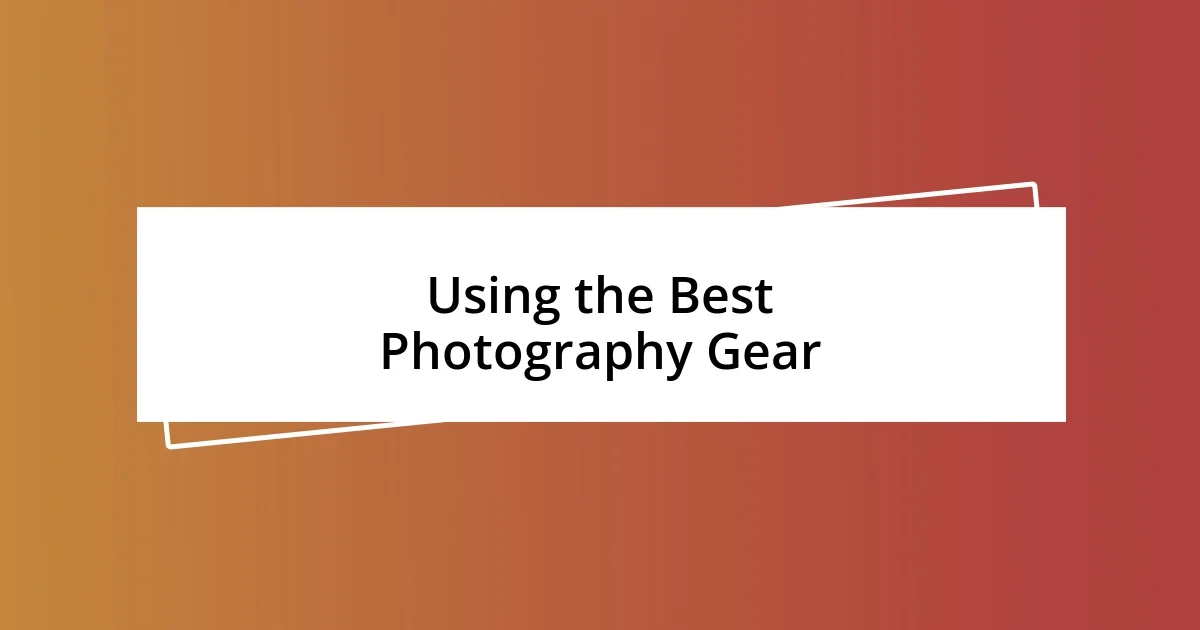 Using the Best Photography Gear