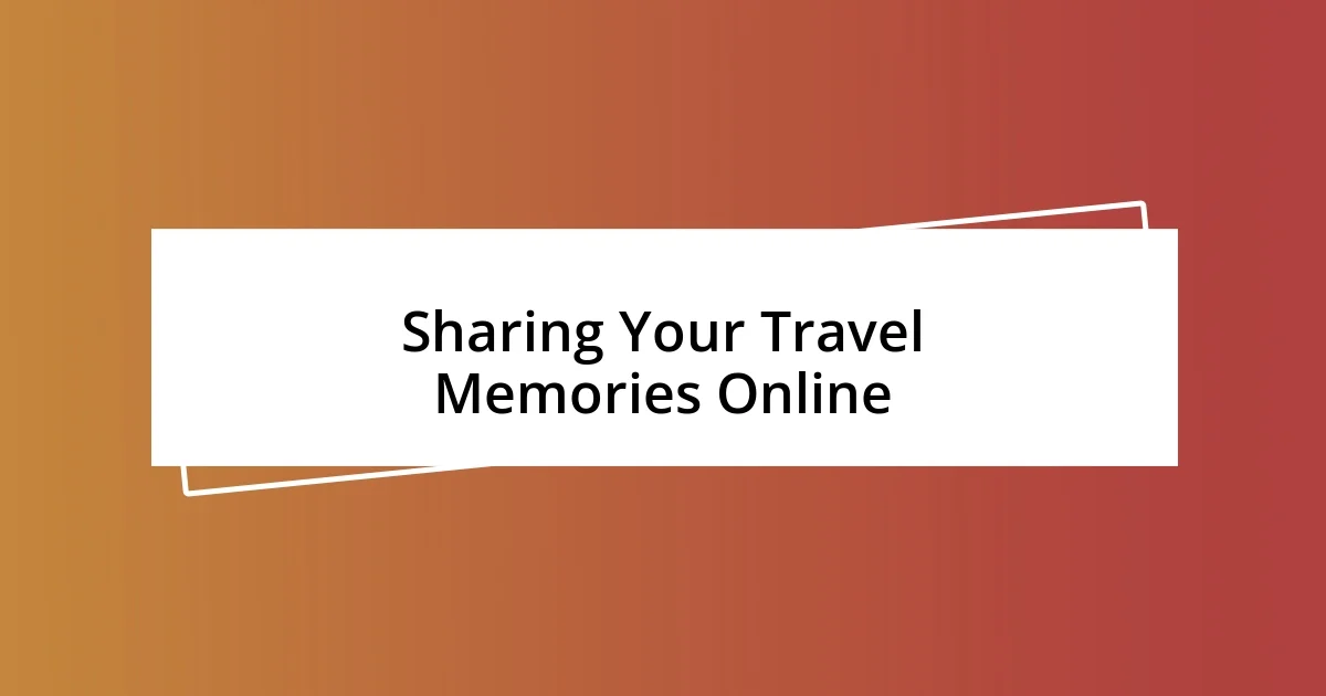 Sharing Your Travel Memories Online