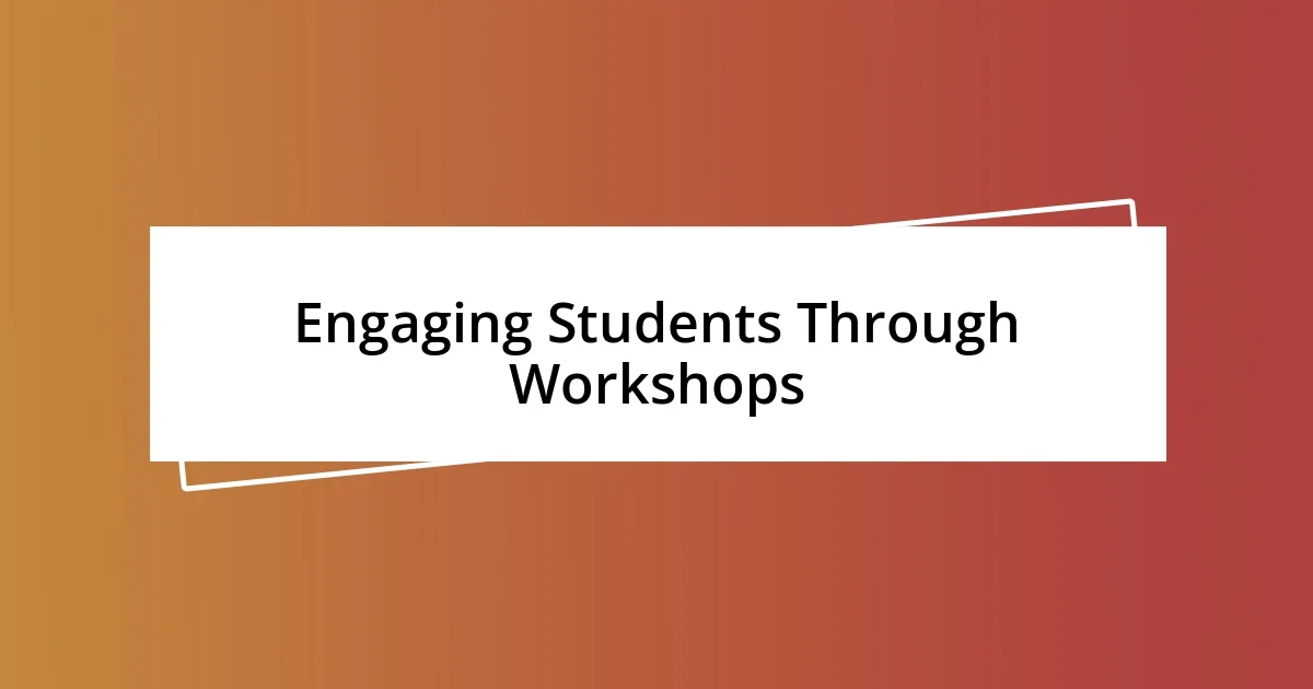 Engaging Students Through Workshops