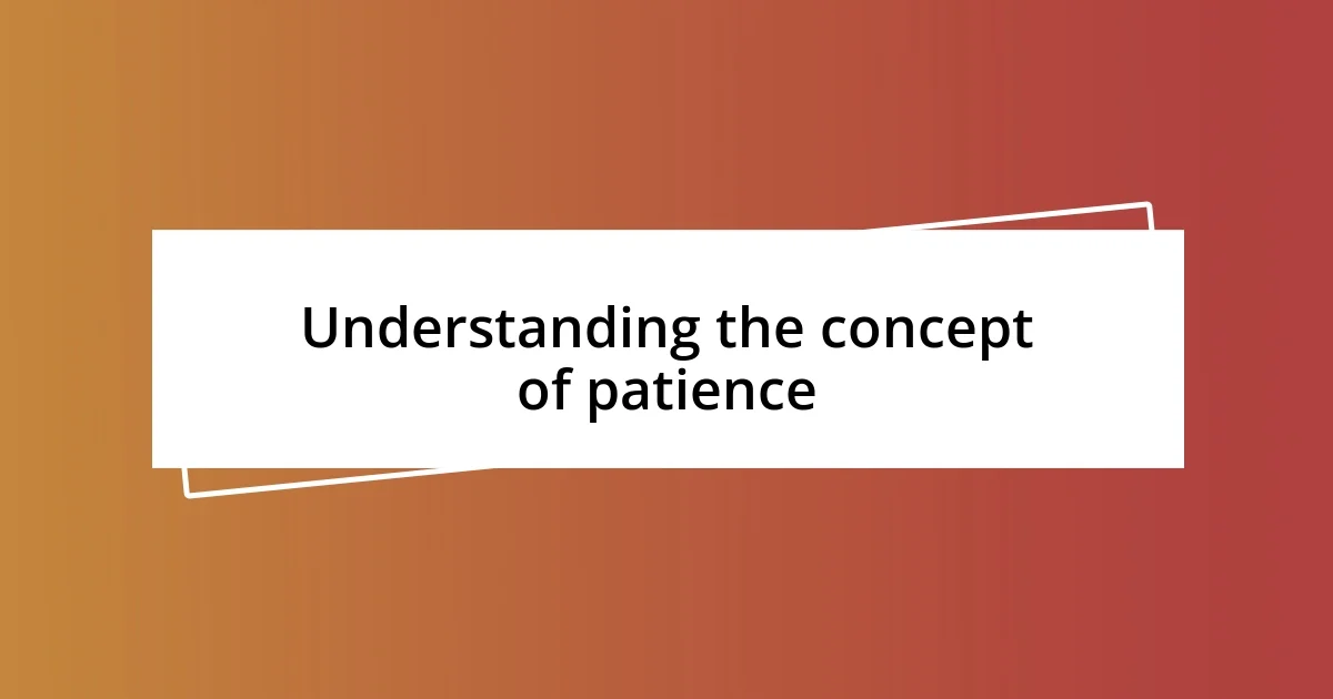 Understanding the concept of patience