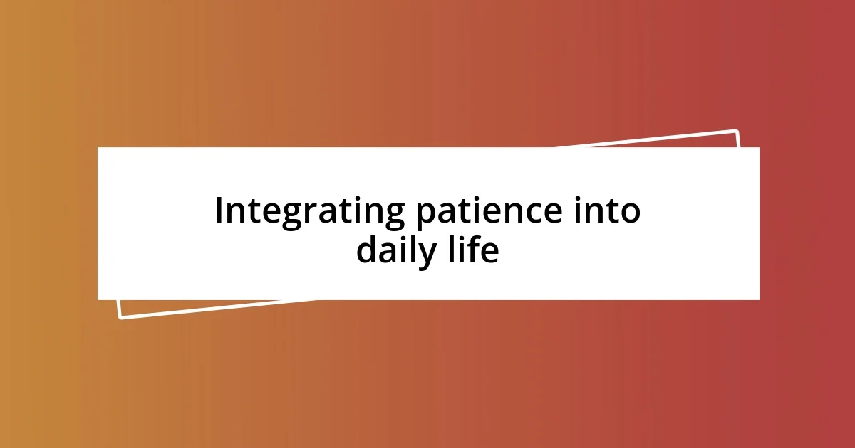 Integrating patience into daily life