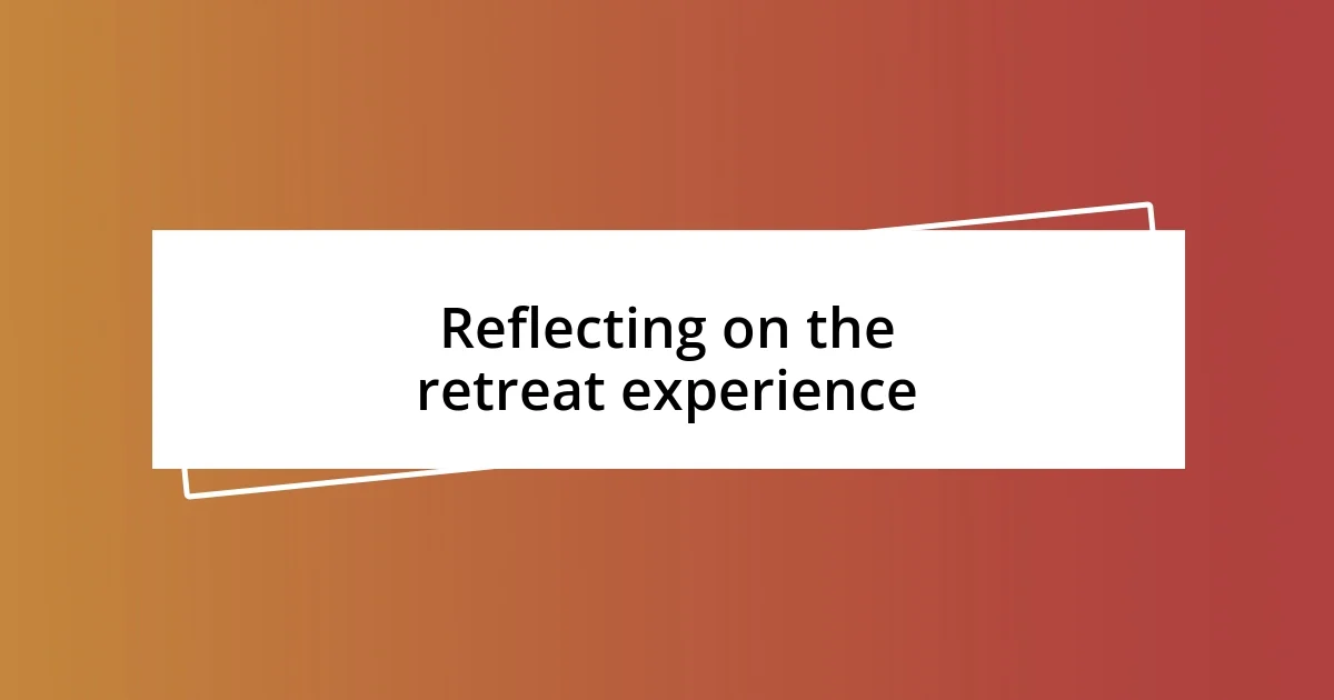 Reflecting on the retreat experience