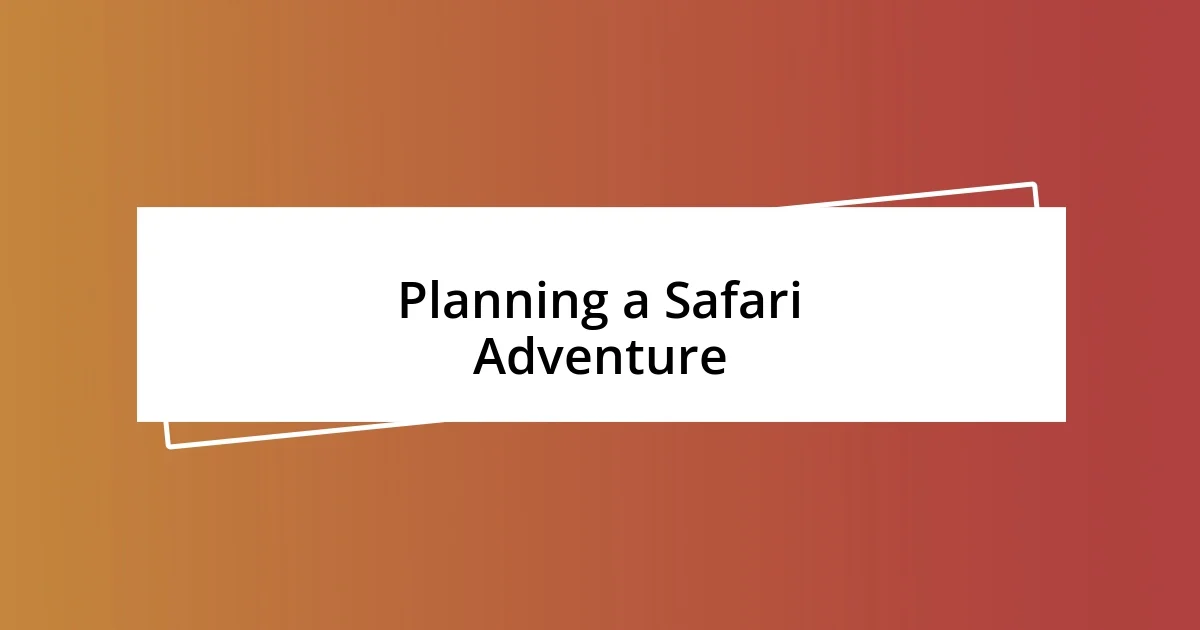 Planning a Safari Adventure