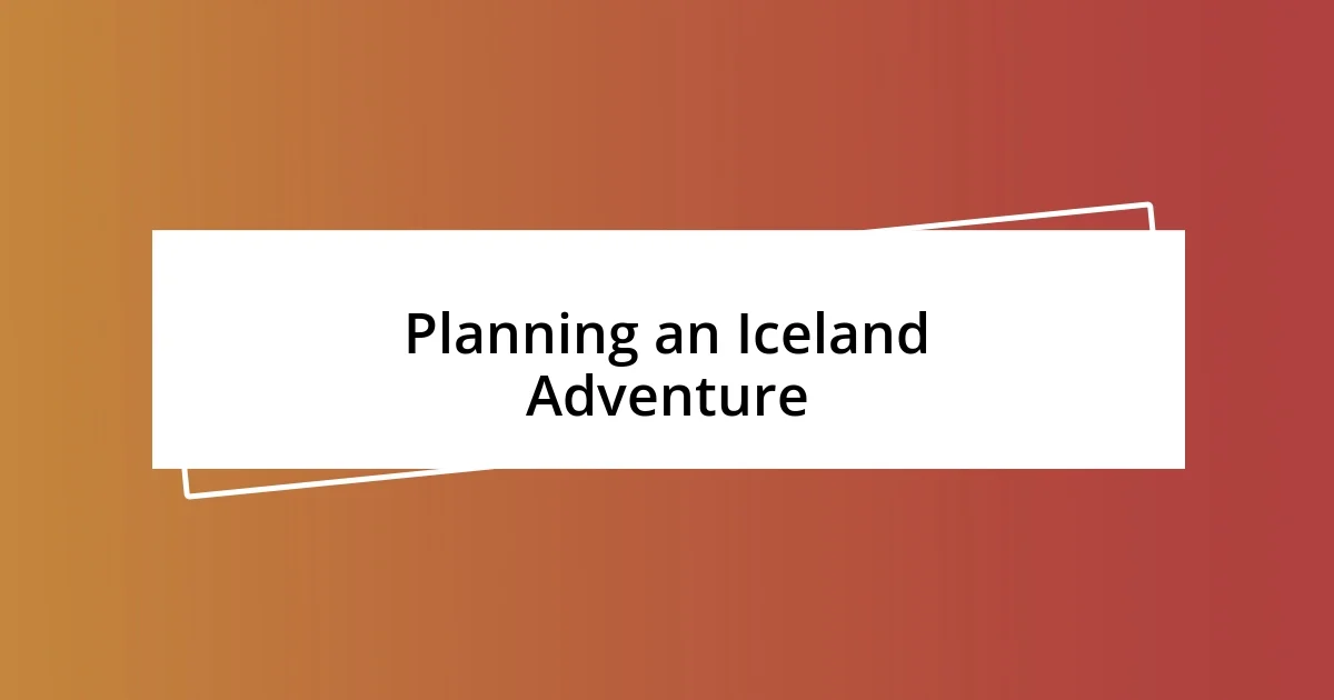 Planning an Iceland Adventure