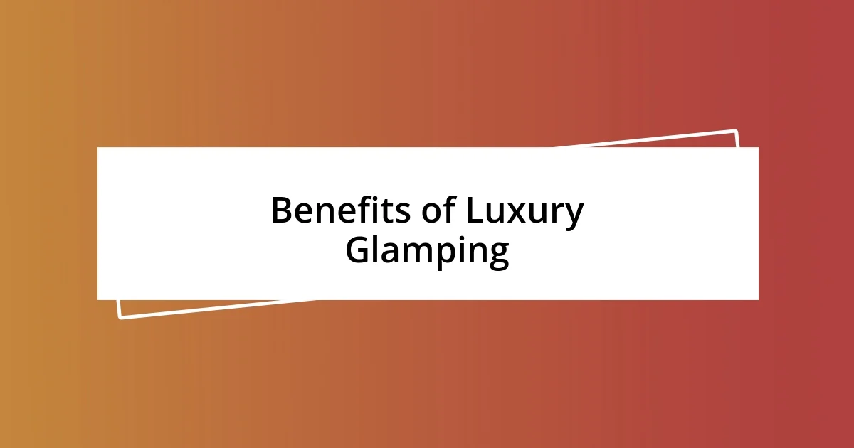 Benefits of Luxury Glamping