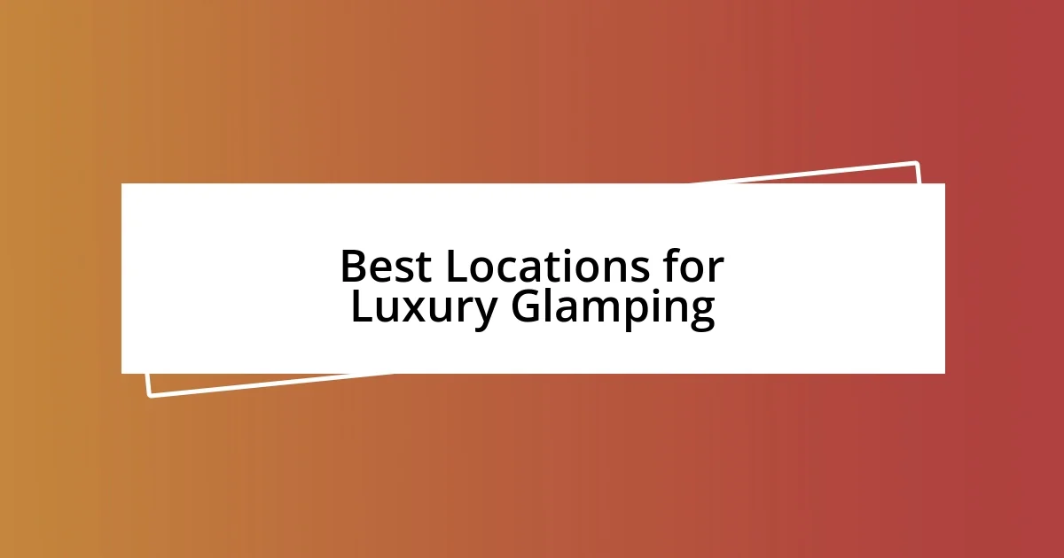 Best Locations for Luxury Glamping