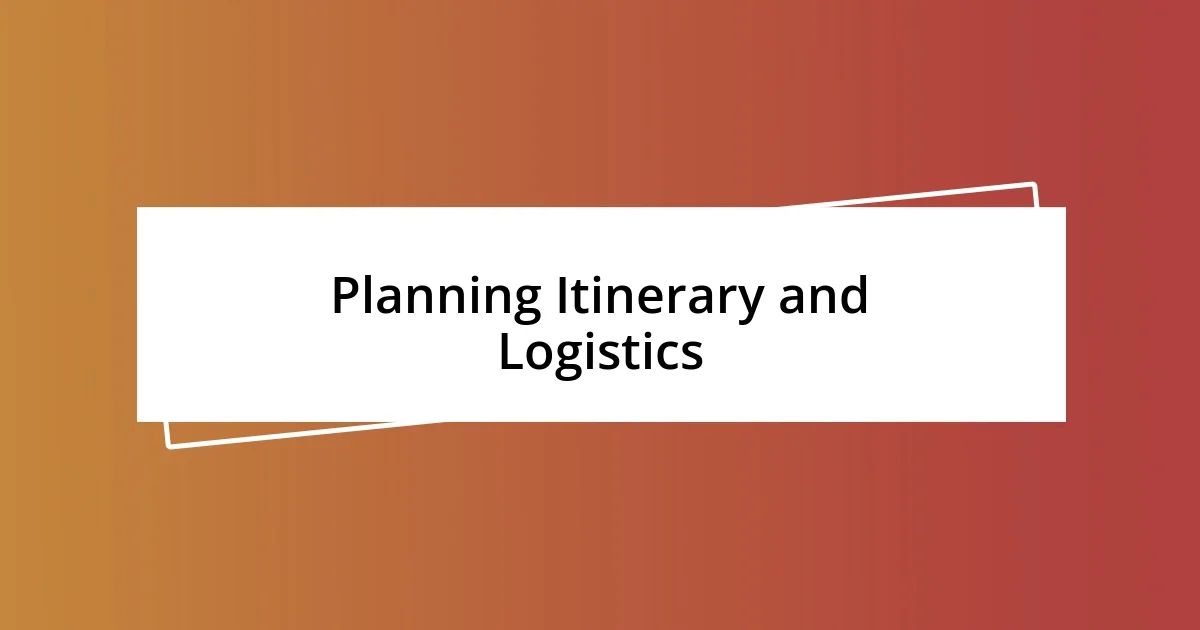 Planning Itinerary and Logistics