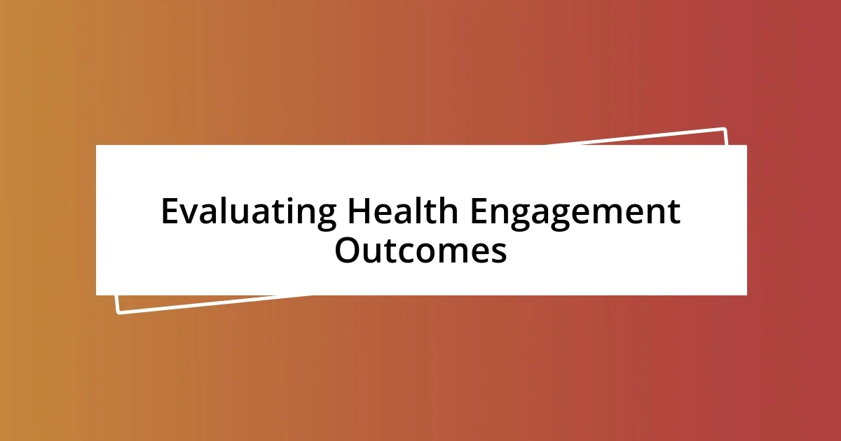 Evaluating Health Engagement Outcomes