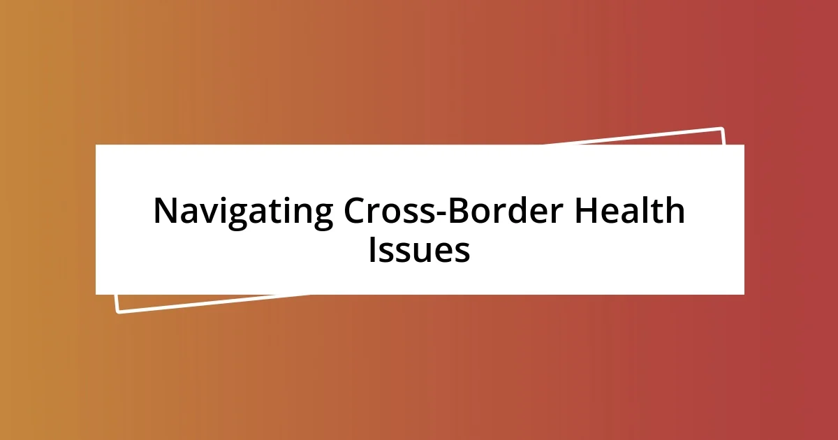 Navigating Cross-Border Health Issues